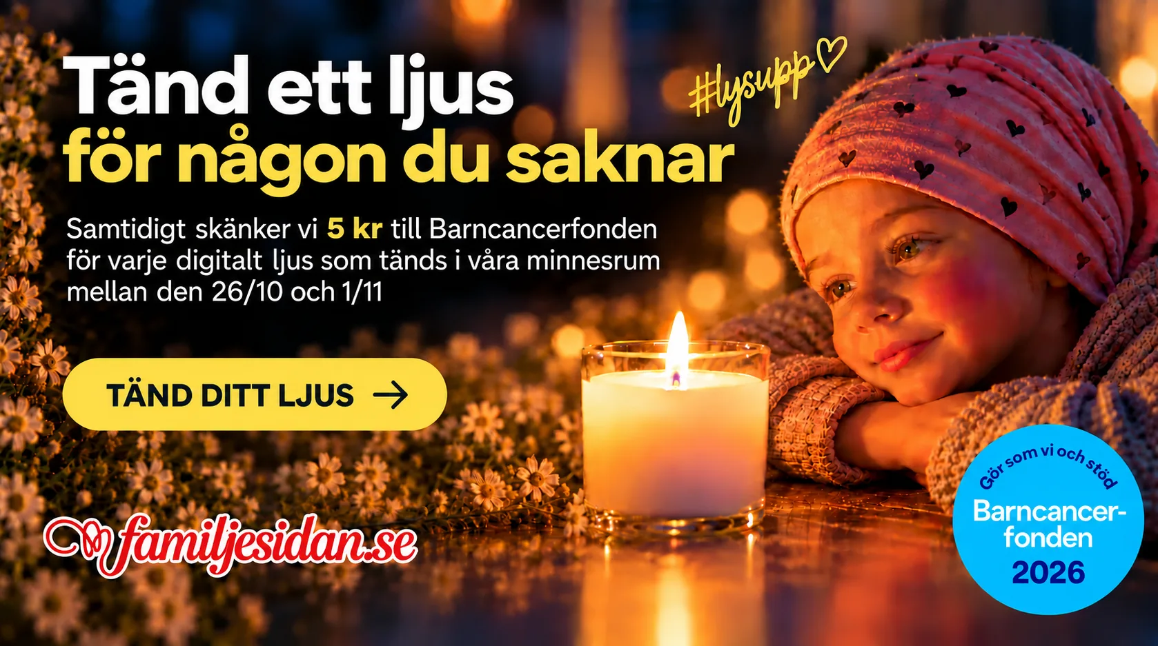 Tänd ett ljus för någon du saknar. Vi skänker 5 kr till Barncancerfonden för varje digitalt ljus som tänds i våra minnesrum 26/10–1/11.